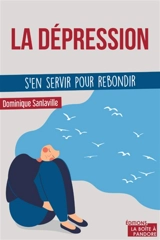 La dépression : s'en servir pour rebondir - Dominique Sanlaville