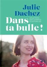 Dans ta bulle ! : les autistes ont la parole, écoutons-les ! - Julie Dachez