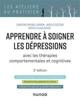 Apprendre à soigner les dépressions : avec les thérapies comportementales et cognitives - Christine Mirabel-Sarron