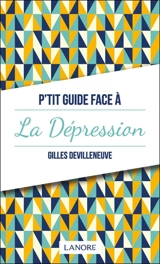 P'tit guide face à la dépression - Gilles Devilleneuve