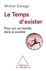Le temps d'exister : pour soi, en famille, dans la société - Michel Delage
