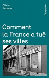 Comment la France a tué ses villes - Olivier Razemon
