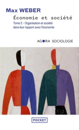Economie et société. Vol. 2. L'organisation et les puissances de la société dans leur rapport avec l'économie - Max Weber