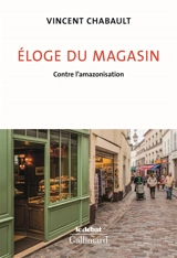 Eloge du magasin : contre l'amazonisation - Vincent Chabault