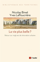 La vie plus belle ? : retour sur vingt ans de rénovation urbaine - Nicolas Binet