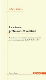 La science, profession et vocation. Leçons wébériennes sur la science et la propagande