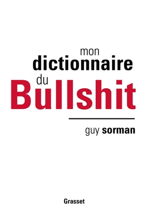 Mon dictionnaire du bullshit - Guy Sorman