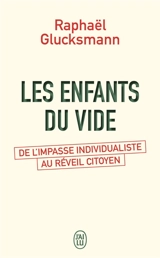 Les enfants du vide : de l'impasse individualiste au réveil citoyen - Raphaël Glucksmann