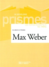 Max Weber : les textes essentiels : fac-prépas - Florence Weber