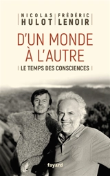 D'un monde à l'autre : le temps des consciences - Nicolas Hulot