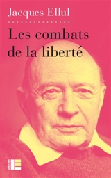 Ethique de la liberté. Vol. 3. Les combats de la liberté - Jacques Ellul