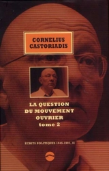 Ecrits politiques : 1945-1997. Vol. 2. La question du mouvement ouvrier. Vol. 2 - Cornelius Castoriadis