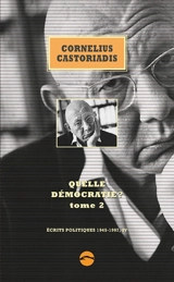 Ecrits politiques : 1945-1997. Vol. 4. Quelle démocratie ?. Vol. 2 - Cornelius Castoriadis
