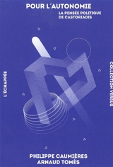 Pour l'autonomie : la pensée politique de Castoriadis - Philippe Caumières