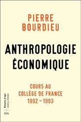 Anthropologie économique : cours au Collège de France, 1992-1993 - Pierre Bourdieu