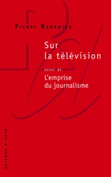 Sur la télévision. L'emprise du journalisme - Pierre Bourdieu