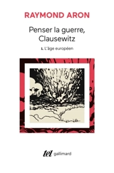 Penser la guerre, Clausewitz. Vol. 1. L'âge européen - Raymond Aron