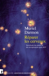 Réparer les cerveaux : sociologie des pertes et des récupérations post-AVC - Muriel Darmon