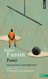 Punir : une passion contemporaine. Le moment punitif à l'épreuve de la pandémie - Didier Fassin