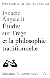Etudes sur Frege et la philosophie traditionnelle - Ignacio Angelelli