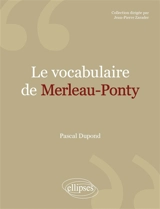 Le vocabulaire de Merleau-Ponty - Pascal Dupond