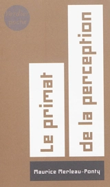 Le primat de la perception et ses conséquences philosophiques - Maurice Merleau-Ponty