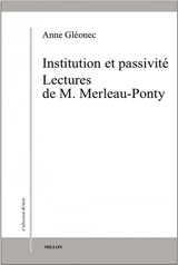 Institution et passivité : lectures de M. Merleau-Ponty - Anne Gléonec