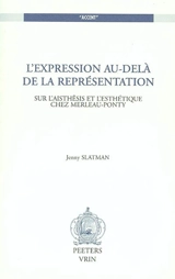 L'expression au-delà de la représentation : sur l'aisthêsis et l'esthétique chez Merleau-Ponty - Jenny Slatman