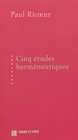 Cinq études herméneutiques : textes publiés aux Editions Labor et Fides entre 1975 et 1991 - Paul Ricoeur