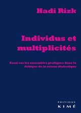 Individus et multiplicités : essai sur les ensembles pratiques dans la Critique de la raison dialectique - Hadi Rizk