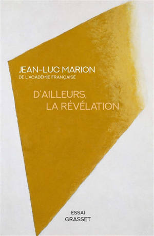 D'ailleurs, la révélation : contribution à une histoire critique et à un concept phénoménal de révélation - Jean-Luc Marion