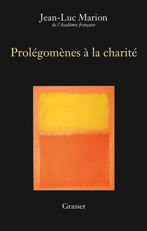 Prolégomènes à la charité - Jean-Luc Marion