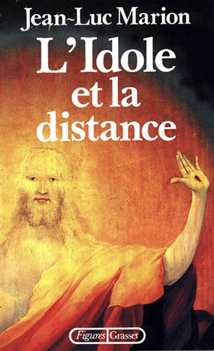 L'Idole et la distance : cinq études - Jean-Luc Marion
