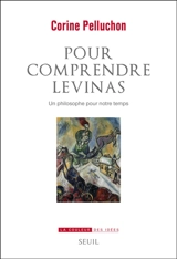 Pour comprendre Levinas : un philosophe pour notre temps - Corine Pelluchon