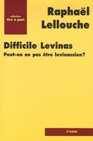 Difficile Levinas : peut-on ne pas être levinassien ? - Raphaël Lellouche
