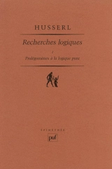 Recherches logiques. Vol. 1. Prolégomènes à la logique pure - Edmund Husserl