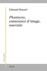 Phantasia, conscience d'image, souvenir : de la phénoménologie des présentifications intuitives : textes posthumes (1898-1925) - Edmund Husserl