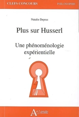 Plus sur Husserl : une phénoménologie expérientielle - Natalie Depraz