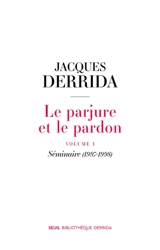 Le parjure et le pardon. Vol. 1. Séminaire (1997-1998) - Jacques Derrida