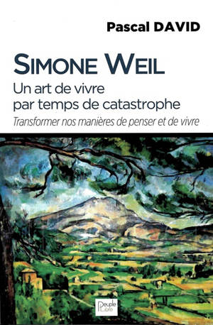 Un art de vivre par temps de catastrophe : transformer nos manières de penser et de vivre - Simone Weil