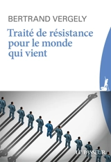 Traité de résistance pour le monde qui vient - Bertrand Vergely