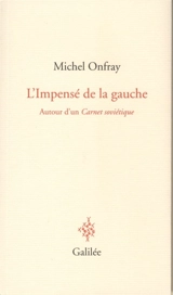 L'impensé de la gauche : autour d'un Carnet soviétique - Michel Onfray