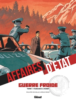 Affaires d'Etat. Guerre froide. Vol. 1. Passage à l'Ouest - Philippe Richelle
