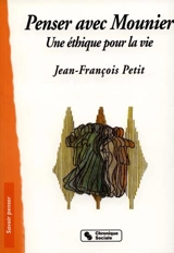 Penser avec Mounier : une éthique pour la vie - Jean-François Petit