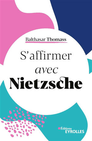 S'affirmer avec Nietzsche - Balthasar Thomass