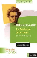 La maladie à la mort : guérir du désespoir : un exposé psychologique chrétien pour l'édification et le réveil - Sören Kierkegaard
