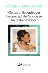 Miettes philosophiques. Le concept de l'angoisse. Traité du désespoir - Sören Kierkegaard