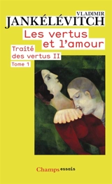 Traité des vertus. Vol. 2. Les vertus et l'amour. Vol. 1 - Vladimir Jankélévitch