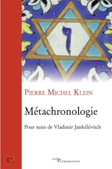 Métachronologie : pour suite de Vladimir Jankélévitch - Pierre Michel Klein