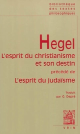 L'esprit du christianisme et son destin. L'esprit du judaïsme - Georg Wilhelm Friedrich Hegel
